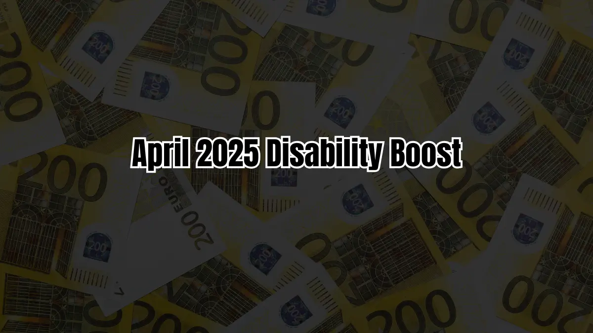 April 2025 Disability Boost