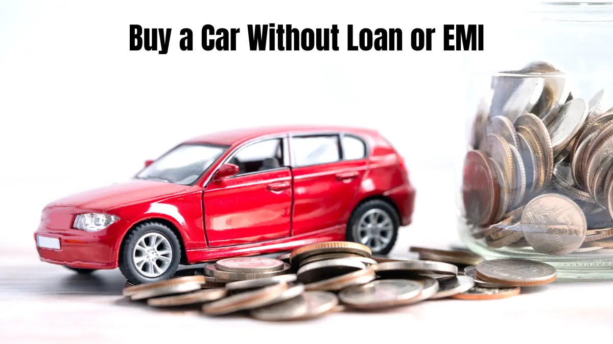 Buy a Car Without Loan or EMI