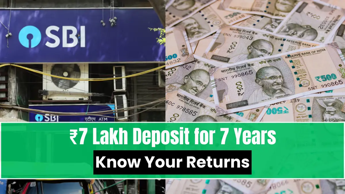 ₹7 Lakh Deposit for 7 Years